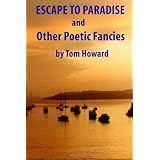 Escape to Paradise and Other Poetic Fanciesby Tom Howard