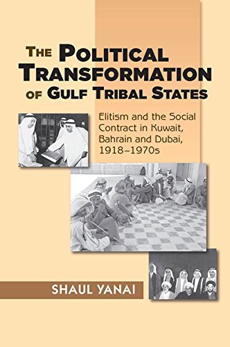 The Political Transformation of Gulf Tribal States: Elitism and the Social Contract in Kuwait, Bahrain and Dubai, 1918–1970s
