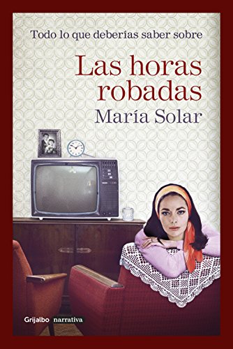 Todo lo que deberías saber sobre Las horas robadas (Spanish Edition)