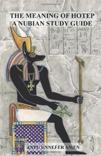 The Meaning of Hotep: A Nubian Study Guide by Amen, Anpu Unnefer (2012)