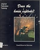 Does the horse explode? : visual effects for television