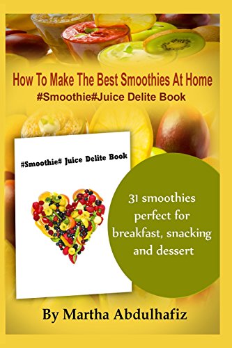 how to make the best smoothies at home smoothie juice delite book