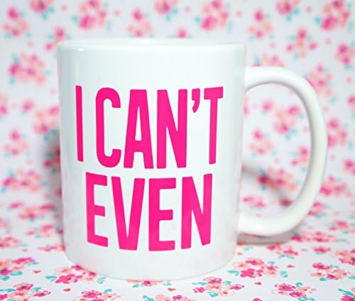 I CAN'T EVEN PINK Coffee Mug, 11 oz. Coffee Cup. Can be used as a Travel Mug.
