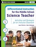 Differentiated instruction for the middle school science teacher : activities and strategies for an inclusive classroom