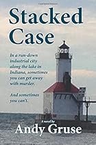 Stacked Case: In a run-down industrial city along the lake in Indiana, sometimes you can get away with murder. And sometimes you can't Stacked Case: In a run-down industrial city along the lake in Indiana, sometimes you can get away with murder. And sometimes you can't