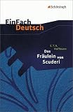 Produkt-Bild: EinFach Deutsch - Textausgaben: Das Fr&auml;ulein von Scuderi. Textausgabe: Erz&auml;hlung aus dem Zeitalter des Vierzehnten. Klasse 8 - 10