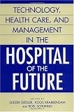 Technology, Health Care, and Management in the Hospital of the Future