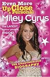 Even more up close & personal : Miley Cyrus : the unauthorized biography