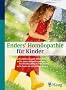 Enders' Hom�opathie f�r Kinder: Krankheiten sanft behandeln. Die seelische und k�rperliche Entwicklung Ihres Kindes f�rdern. So finden Sie die richtige Arznei