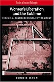 Womens Liberation and the Sublime: Feminism, Postmodernism, Environment (Studies in Feminist Philosophy)