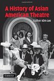 A History of Asian American Theatre (Cambridge Studies in American Theatre and Drama)