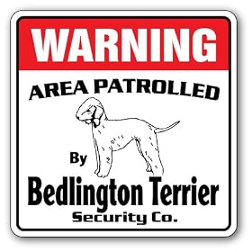 BEDLINGTON TERRIER -Security Sign- Area Patrolled by pet signs