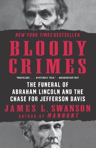 Bloody Crimes: The Funeral of Abraham Lincoln and the Chase for Jefferson Davis Paperback - August 16, 2011