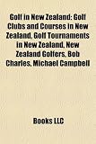 Golf in New Zealand: Golf Clubs and Courses in New Zealand, Golf Tournaments in New Zealand, New Zealand Golfers, Bob Charles, Michael Campbell
