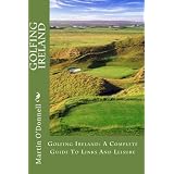 Golfing Ireland: A Complete Guide To Links And Leisure