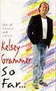 So Far.... by Kelsey Grammer