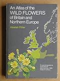 An atlas of the wild flowers of Britain and northern Europe