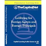 Lobbying for Foreign Agents and Foreign Principals (Capitol Learning Audio Course)