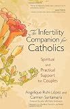The Infertility Companion for Catholics: Spiritual and Practical Support for Couples
