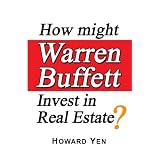 How might Warren Buffett Invest in Real Estate? (Kindle Edition)