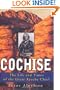 Cochise: The Life and Times of the Great Apache Chief