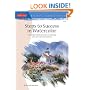 Steps to Success in Watercolor: Learn Eight Valuable Principles for Planning Your Next Watercolor Painting (Artists Library)