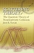 Scattering Theory: The Quantum Theory of Nonrelativistic Collisions (Dover Books on Engineering)