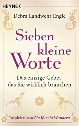 Sieben kleine Worte: Das einzige Gebet, das Sie wirklich brauchen (German Edition)
