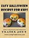 Easy Halloween Recipes For Kids (Living Trader Joe's Cookbooks) at Amazon: 51uQlwN6EsL._SL75_