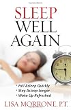 Sleep Well Again: *Fall Asleep Quickly *Stay Asleep Longer *Wake Up Refreshed