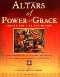 Altars of Power and Grace: Create the Life You Desire--Achieve Harmony, Health, Fulfillment and Prosperity with Personal Altars Based on Vastu Shastra