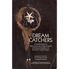 Dream Catchers: A Transfer Guide for Native American College Students with Special Assistance for Those from Tribal Colleges
