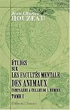 Etudes sur les facultes mentales des animaux comparees a celles de l'homme: Tome 1