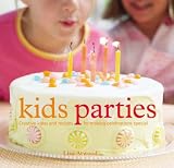 Kids Parties: Creative Ideas & Recipes for Making Celebrations Special