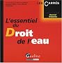 L'essentiel du Droit de l'eau : A jour de la loi sur l'Eau et les Milieux aquatiques et de ses d�crets d'application
