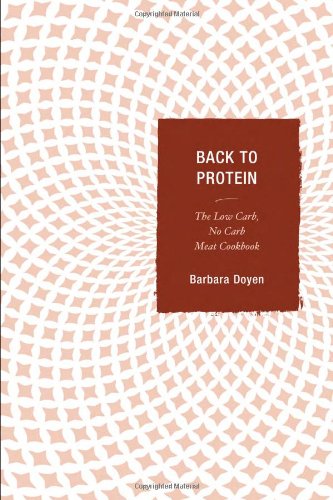 Back to Protein: The Low Carb/No Carb Meat Cookbook