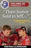 Then Junior Said to Jeff The Best Nascar Stories Ever Told by David Poole and Jim McLaurin