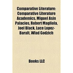 Comparative Literature: Comparative Literature Academics, Miguel ASN Palacios, Robert Magliola, Joel Black, Luce Lopez-Baralt, Wlad Godzich