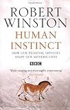 Human Instinct: How Our Primeval Impulses Shape Our Modern Lives (0553814923) by Winston, Robert