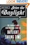 Seize the Daylight: The Curious and Contentious Story of Daylight Saving Time