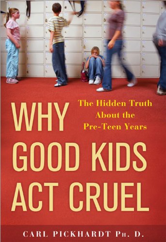 Why Good Kids Act Cruel: The Hidden Truth about the Pre-Teen Years