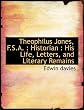 Theophilus Jones, F.S.A. : Historian : His Life, Letters, and Literary Remains