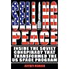 Selling Peace: Inside the Soviet Conspiracy that Transformed the U.S. Space Program (Apogee Books Space Series)