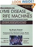 When Antibiotics Fail: Lyme Disease and Rife Machines, with Critical Evaluation of Leading Alternative Therapies
