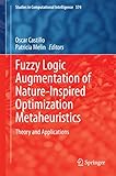 Fuzzy logic augmentation of nature-inspired optimization metaheuristics : theory and applications