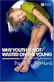 Why Youth is Not Wasted on the Young: Immaturity in Human Development
