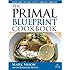 The Primal Blueprint Cookbook: Primal, Low Carb, Paleo, Grain-Free, Dairy-Free and Gluten-Free (Primal Blueprint Series)