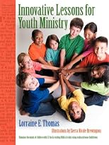 Innovative Lessons for Youth Ministry: Stimulate the minds of children with 53 fun and exciting Biblical truths using ordinary house-hold items