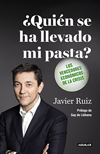 ¿Quién se ha llevado mi pasta?: Los ganadores de la crisis (Spanish Edition)