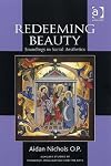Redeeming Beauty: Soundings in Sacral Aesthetics (Ashgate Studies in Theology, Imagination and the Arts)